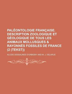 Book cover for Paleontologie Francaise. Description Zoologique Et Geologique de Tous Les Animaux Mollusques & Rayonnes Fossiles de France (2 (Tekst))