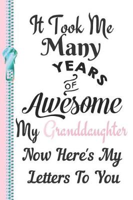 Book cover for It Took Me Many Years of Awesome My Granddaughter Now Here's My Letters to You