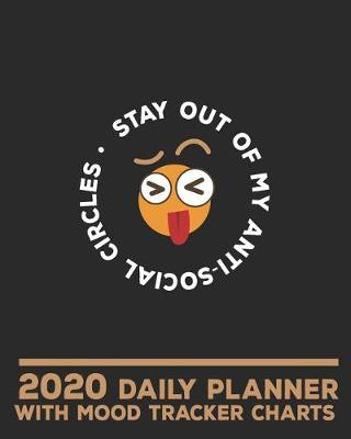 Book cover for Stay Out of My Anti-Social Circles. 2020 Daily Planner with Mood Tracker Charts