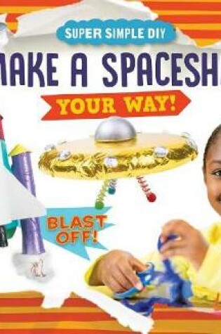 Cover of Make a Spaceship Your Way!