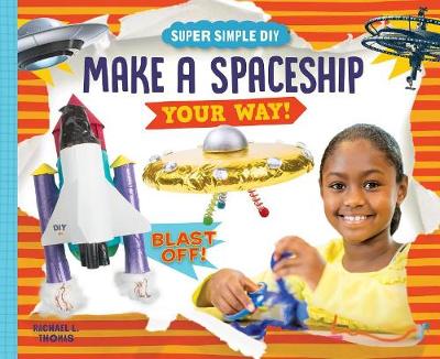 Cover of Make a Spaceship Your Way!