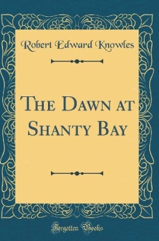 Cover of The Dawn at Shanty Bay (Classic Reprint)