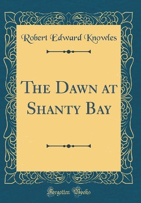 Book cover for The Dawn at Shanty Bay (Classic Reprint)