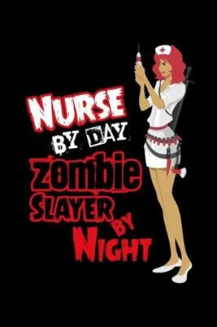 Cover of Nurse by Day Zombie Slayer by Night