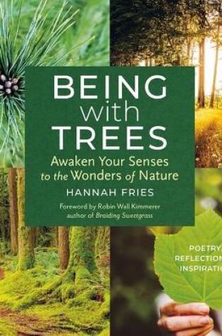 Cover of Being with Trees: Awaken Your Senses to the Wonders of Nature; Poetry, Reflections & Inspiration