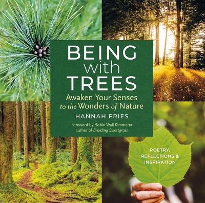 Book cover for Being with Trees: Awaken Your Senses to the Wonders of Nature; Poetry, Reflections & Inspiration