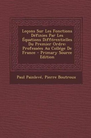 Cover of Lecons Sur Les Fonctions Definies Par Les Equations Differentielles Du Premier Ordre