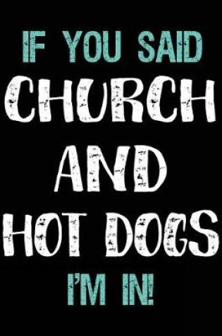 Cover of If You Said Church and Hot Dogs I'm in