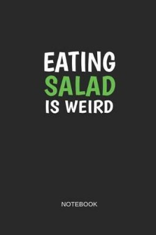 Cover of Eating Salad Is Weird Notebook