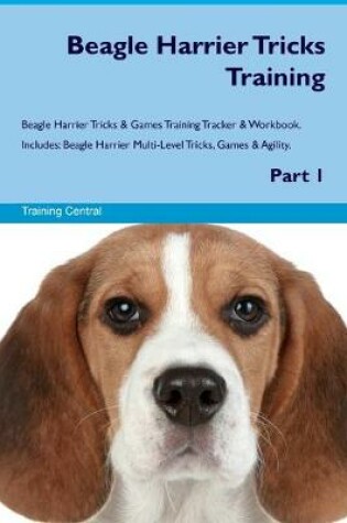 Cover of Beagle Harrier Tricks Training Beagle Harrier Tricks & Games Training Tracker & Workbook. Includes