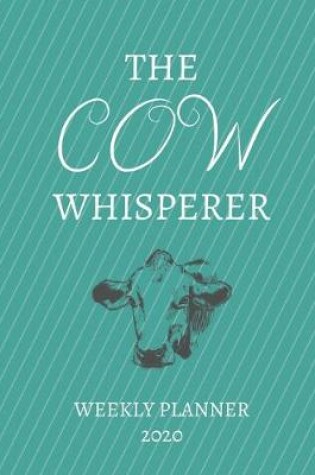 Cover of The Cow Whisperer Weekly Planner 2020