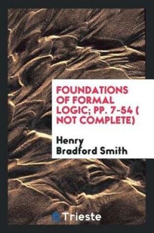 Cover of Foundations of Formal Logic; Pp. 7-54 ( Not Complete)