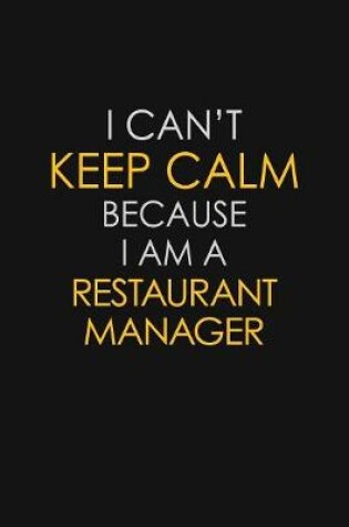 Cover of I Can't Keep Calm Because I Am A Restaurant Manager