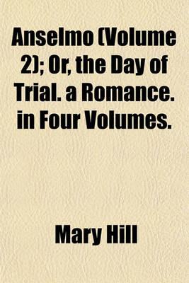 Book cover for Anselmo (Volume 2); Or, the Day of Trial. a Romance. in Four Volumes.