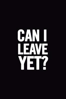 Book cover for Can I Leave Yet?