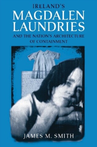 Cover of Ireland's Magdalen Laundries and the Nation's Architecture of Containment