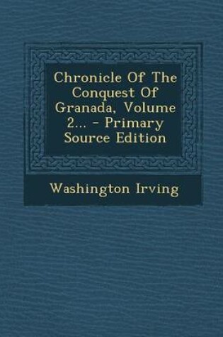 Cover of Chronicle of the Conquest of Granada, Volume 2... - Primary Source Edition