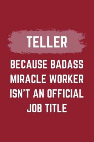 Cover of Teller Because Badass Miracle Worker Isn't An Official Job Title