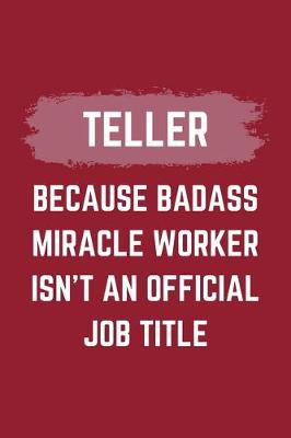 Book cover for Teller Because Badass Miracle Worker Isn't An Official Job Title