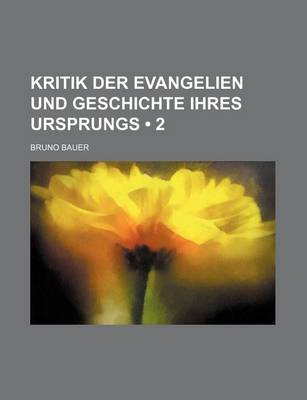 Book cover for Kritik Der Evangelien Und Geschichte Ihres Ursprungs (2)