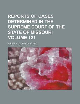 Book cover for Reports of Cases Determined in the Supreme Court of the State of Missouri Volume 121