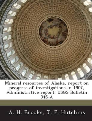 Book cover for Mineral Resources of Alaska, Report on Progress of Investigations in 1907, Administrative Report