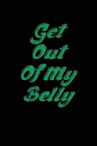 Cover of Get Out Of My Belly