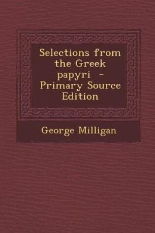 Cover of Selections from the Greek Papyri - Primary Source Edition