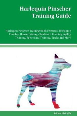 Cover of Harlequin Pinscher Training Guide Harlequin Pinscher Training Book Features