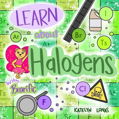 Book cover for Learn about Halogens with Bearific(R)