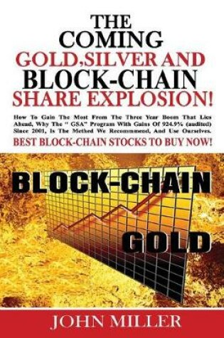 Cover of The Coming Gold, Silver & BlockChain Share Explosion!