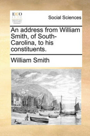 Cover of An Address from William Smith, of South-Carolina, to His Constituents.