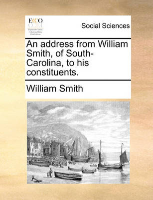 Book cover for An Address from William Smith, of South-Carolina, to His Constituents.