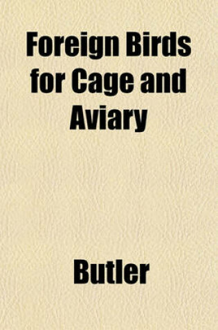 Cover of Foreign Birds for Cage and Aviary