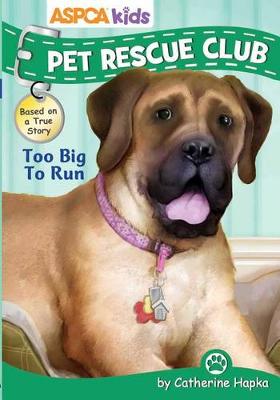 Cover of ASPCA Kids: Pet Rescue Club: Too Big to Run