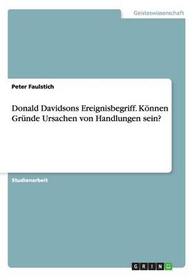 Cover of Donald Davidsons Ereignisbegriff. Koennen Grunde Ursachen von Handlungen sein?