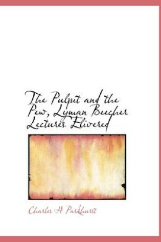 Cover of The Pulpit and the Pew, Lyman Beecher Lectures Elivered