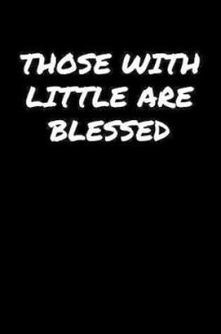 Cover of Those With Little Are Blessed�