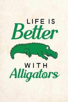 Book cover for Life Is Better With Alligators