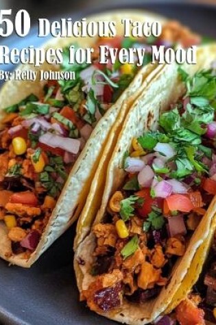 Cover of 50 Delicious Taco Recipes for Every Mood