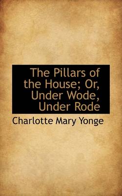 Book cover for The Pillars of the House; Or, Under Wode, Under Rode