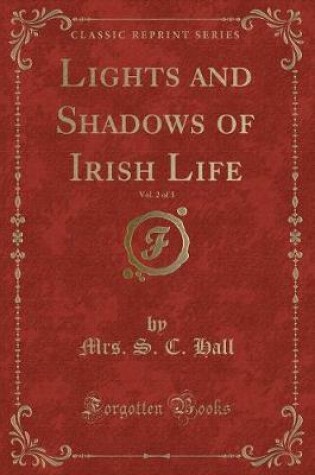 Cover of Lights and Shadows of Irish Life, Vol. 2 of 3 (Classic Reprint)