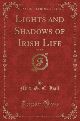 Book cover for Lights and Shadows of Irish Life, Vol. 2 of 3 (Classic Reprint)