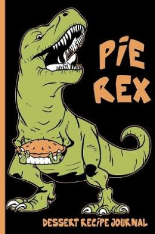 Cover of Pie Rex Dessert Recipe Journal