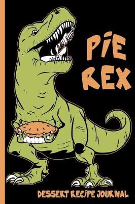 Book cover for Pie Rex Dessert Recipe Journal
