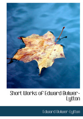 Book cover for Short Works of Edward Bulwer-Lytton