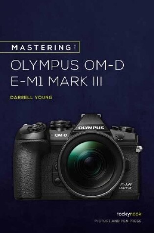 Cover of Mastering the Olympus OMD EM1 Mark III