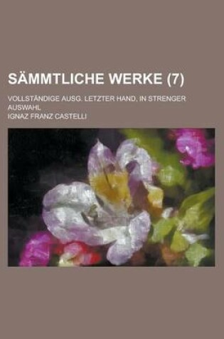 Cover of Sammtliche Werke; Vollstandige Ausg. Letzter Hand, in Strenger Auswahl (7)