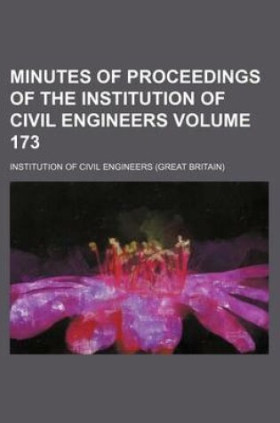 Cover of Minutes of Proceedings of the Institution of Civil Engineers Volume 173