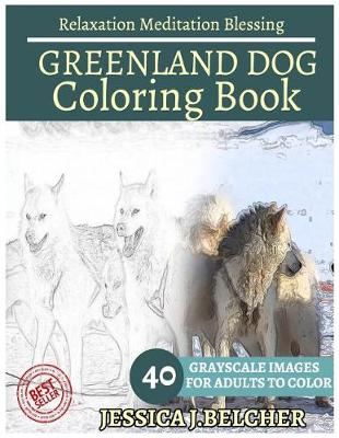 Book cover for Greenland Dog Coloring Book for Adults Relaxation Meditation Blessing 40 Grayscale Images